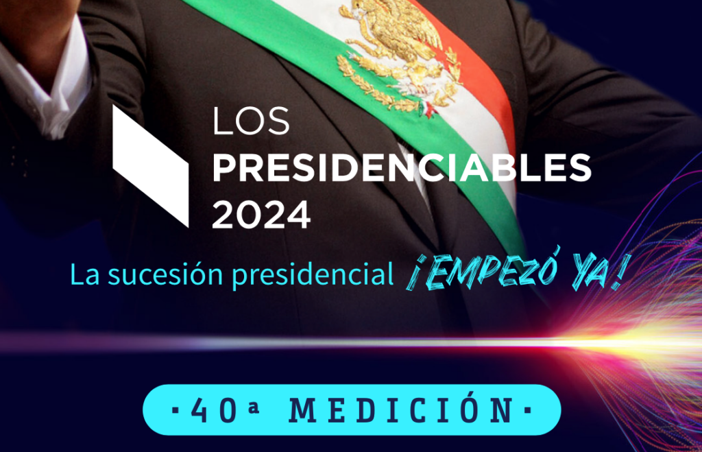 los presidenciables 2024 40° medicion