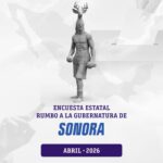 SONORA. Encuesta rumbo a la gubernatura 2027. Abril 2026.